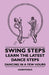 Swing Steps - Learn the Latest Dance Steps - Dancing in a Few Hours by Anon