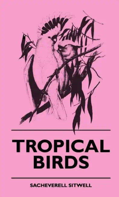 Tropical Birds by Sacheverell Sitwell