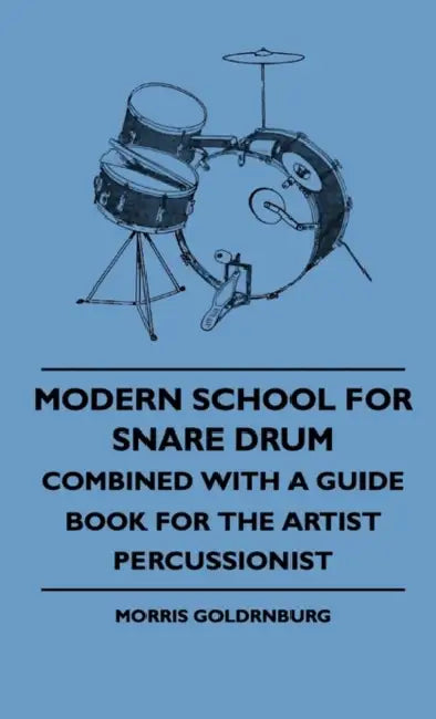 Modern School For Snare Drum - Combined With A Guide Book For The Artist Percussionist by Morris Goldrnburg