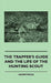 The Trapper's Guide and the Life of the Hunting Scout by Anon