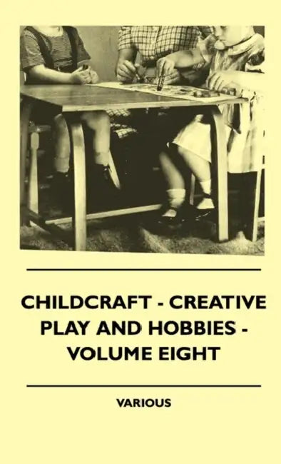 Childcraft - Creative Play and Hobbies - Volume Eight by Various