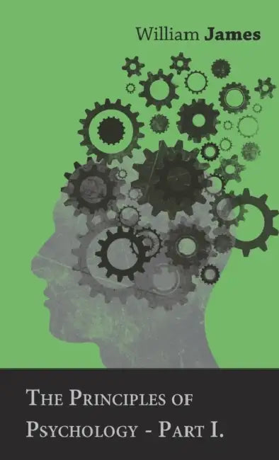 The Principles of Psychology - Vol. I. by William James