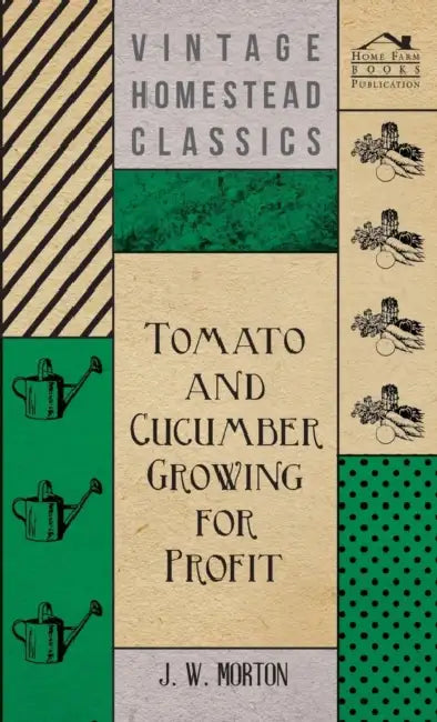Tomato And Cucumber Growing For Profit by J. Morton