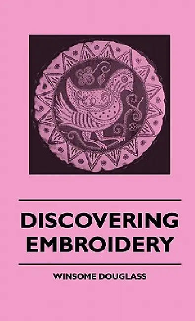 Discovering Embroidery by Winsome Douglass