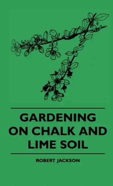 Gardening on Chalk and Lime Soil by Robert Jackson