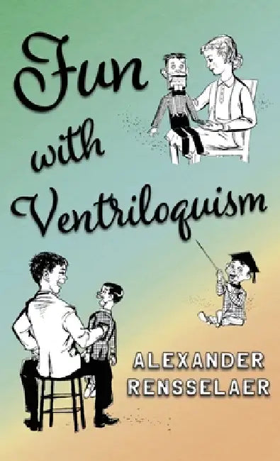 Fun with Ventriloquism by Alexander Rensselaer