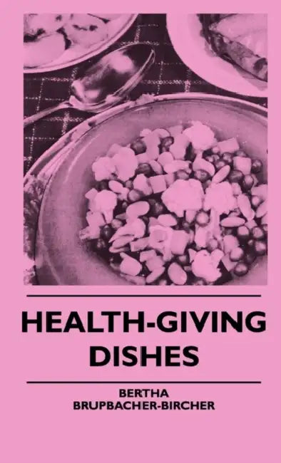 Health-Giving Dishes by Bertha Brupbacher-Bircher