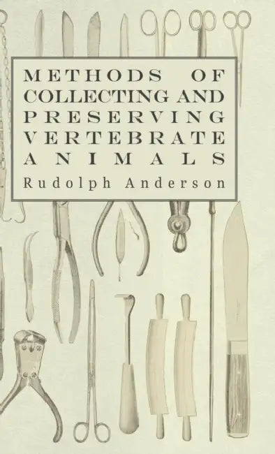 Methods of Collecting and Preserving Vertebrate Animals by Rudolph Anderson
