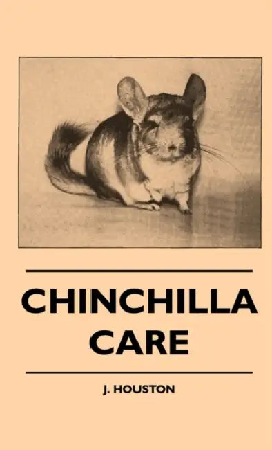 Chinchilla Care by J. Houston