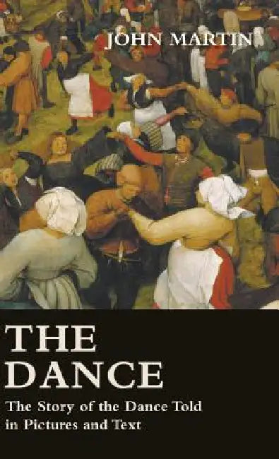 The Dance - The Story of the Dance Told in Pictures and Text by John Martin