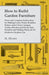How to Build Garden Furniture: Plans and Complete Instructions for Making Lawn Chairs, Benches, Settees and a Chaise Longue, Tables, Dinettes and Picn by Harry J. Hobbs