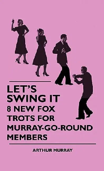 Let's Swing It - 8 New Fox Trots For Murray-Go-Round Members by Arthur Murray