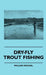 Dry-Fly Trout Fishing by William Michael