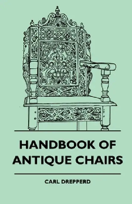 Handbook of Antique Chairs by Carl Drepperd