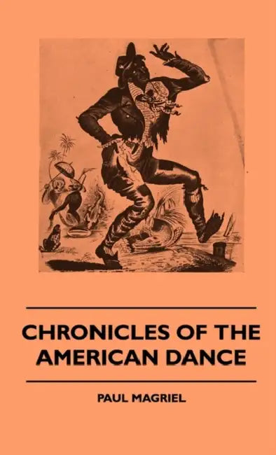 Chronicles Of The American Dance by Paul Magriel