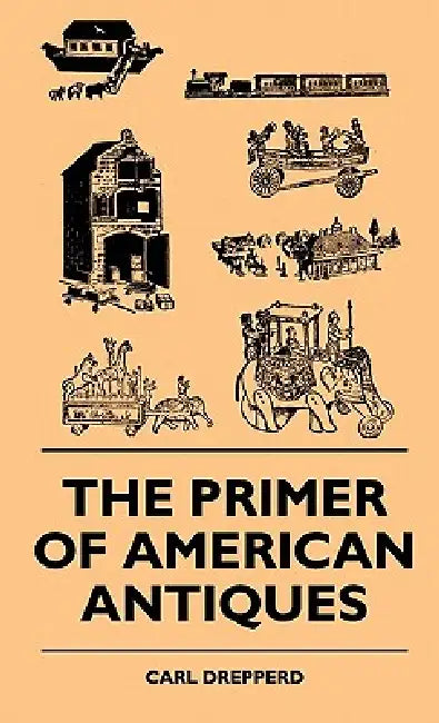 The Primer Of American Antiques by Carl Drepperd