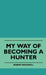 My Way Of Becoming A Hunter by Robert Rockwell