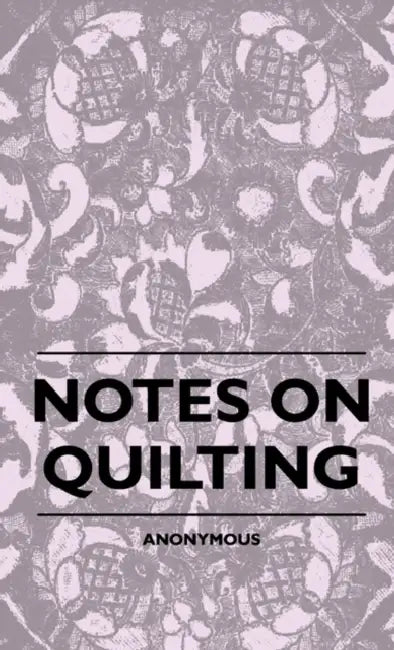 Notes On Quilting by Anon