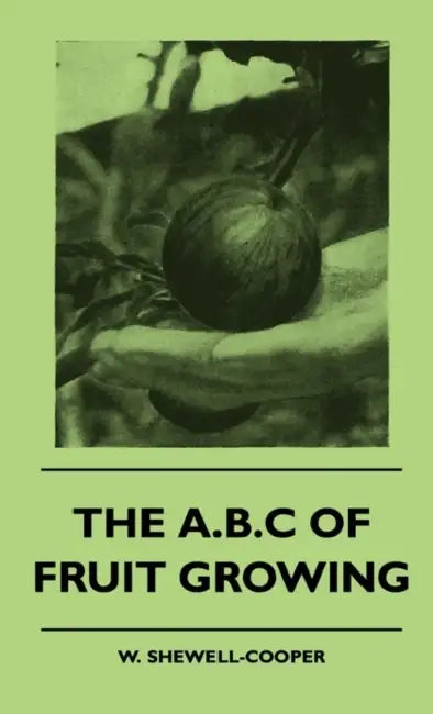 The A.B.C of Fruit Growing by W. Shewell-Cooper