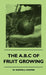 The A.B.C of Fruit Growing by W. Shewell-Cooper