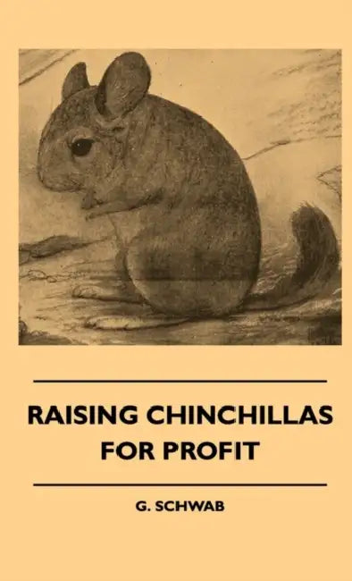 Raising Chinchillas for Profit by G. Schwab
