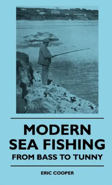 Modern Sea Fishing - From Bass To Tunny by Eric Cooper