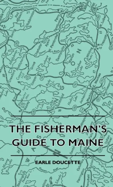 The Fisherman's Guide to Maine by Earle Doucette