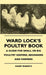 Ward Lock's Poultry Book - A Guide For Small Or Big Poultry Keepers, Beginners And Farmers by Harry Roberts