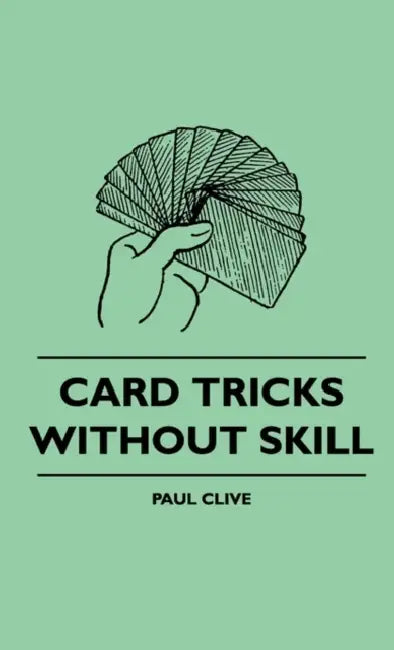 Card Tricks Without Skill by Paul Clive