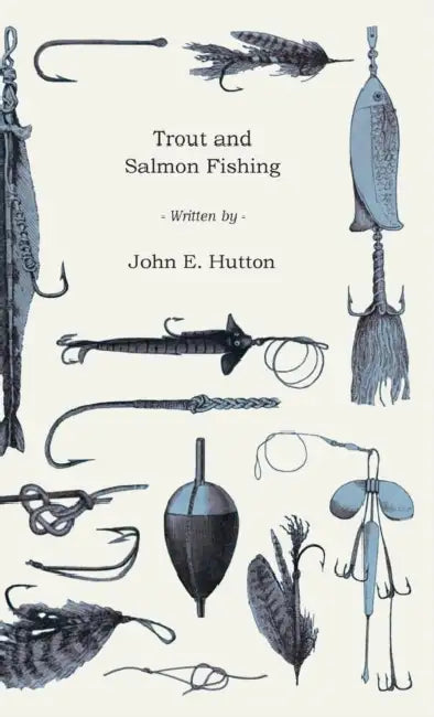 Trout and Salmon Fishing by John E. Hutton