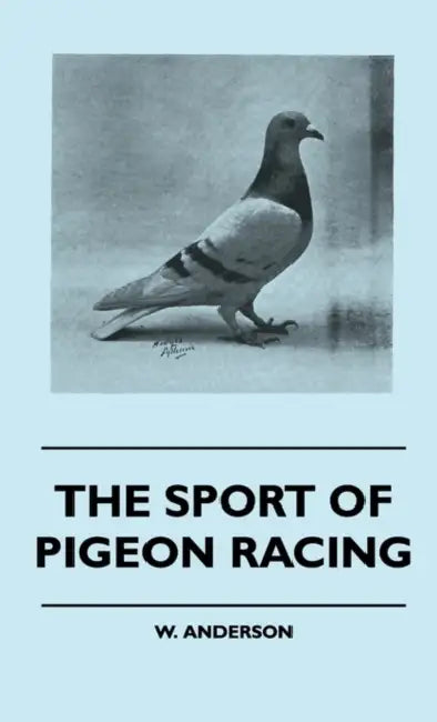 The Sport of Pigeon Racing by W. Anderson
