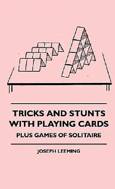 Tricks And Stunts With Playing Cards - Plus Games Of Solitaire by Joseph Leeming