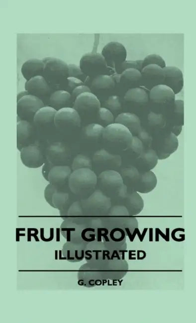 Fruit Growing - Illustrated by G. Copley