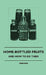 Home-Bottled Fruits - And How to Do Them by Various