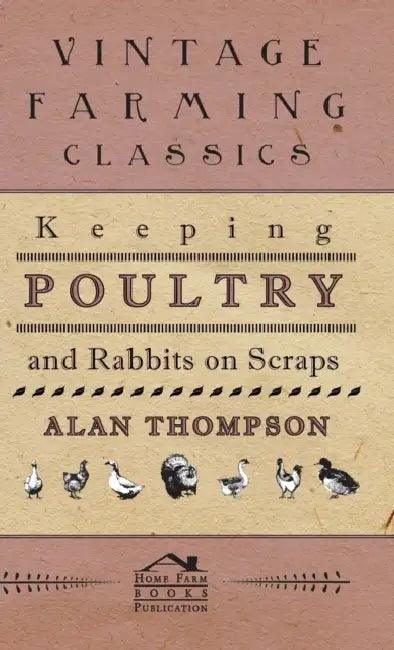 Keeping Poultry and Rabbits on Scraps by Alan Thompson