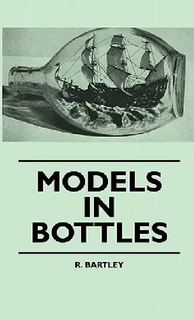 Models In Bottles by R. Bartley