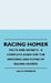 Racing Homer - Facts And Secrets - A Complete Guide For The Breeding And Flying Of Racing Homers by Leslie Swanson