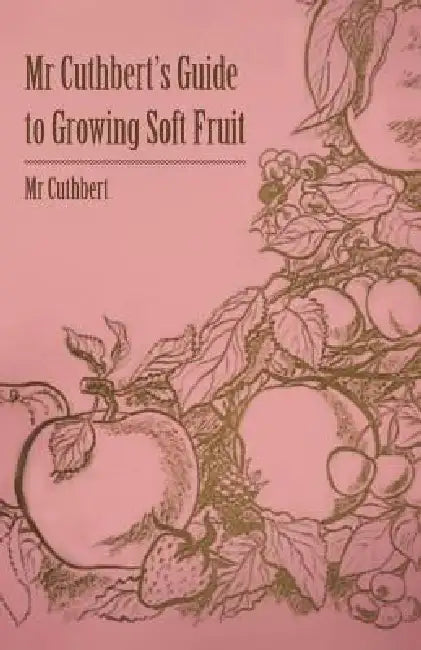 MR Cuthbert's Guide to Growing Soft Fruit by Cuthbert'