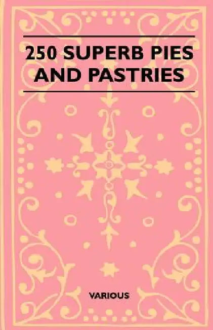 250 Superb Pies and Pastries by Various