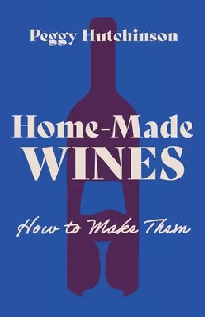 Home-Made Wines - How to Make Them by Peggy Hutchinson
