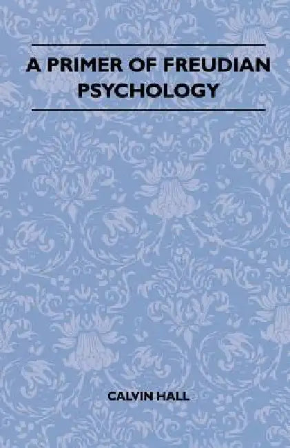 A Primer Of Freudian Psychology by Calvin Hall
