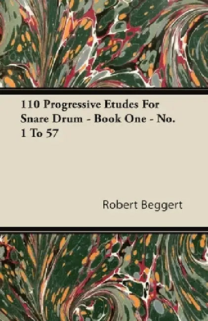 110 Progressive Etudes For Snare Drum - Book One - No. 1 To 57 by Robert Beggert