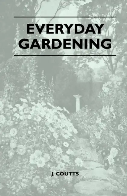 Everyday Gardening by J. Coutts