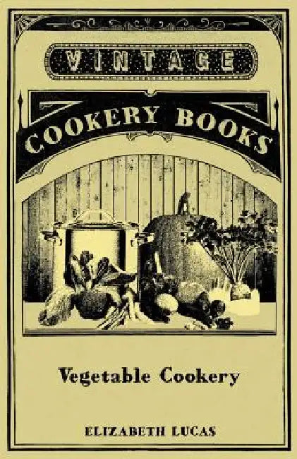Vegetable Cookery by Elizabeth Lucas