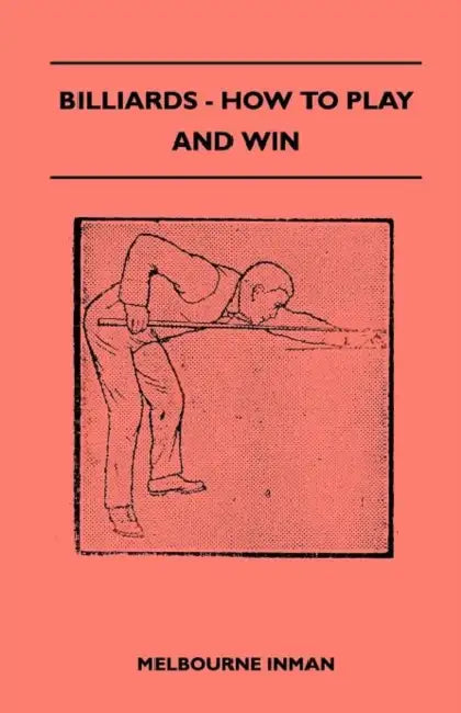 Billiards - How to Play and Win by Melbourne Inman