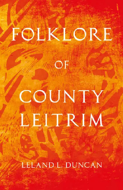Folklore of County Leitrim (Folklore History Series) by Leland L. Duncan