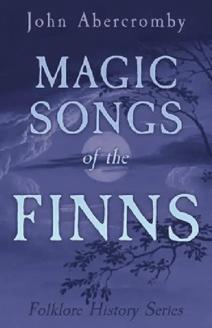 Magic Songs of the Finns (Folklore History Series) by Christina Hole
