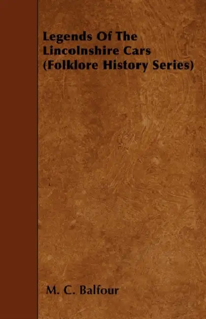 Legends of the Lincolnshire Cars (Folklore History Series) by M. C. Balfour