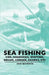 Sea Fishing - Cod, Haddocks, Whiting, Bream, Conger, Sharks, Etc by John Bickerdyke