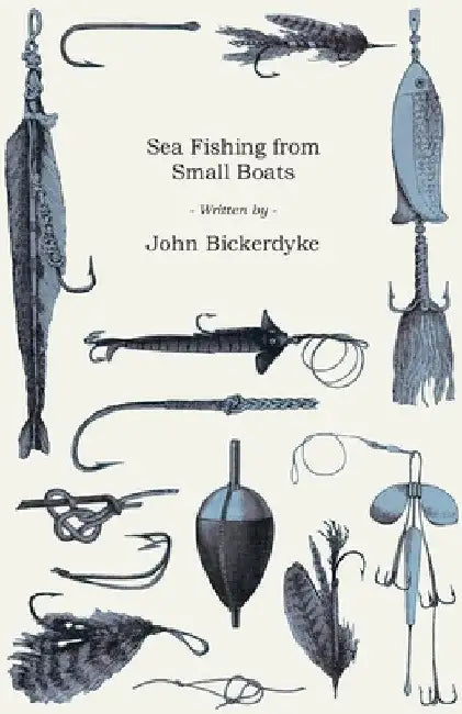 Sea Fishing from Small Boats by John Bickerdyke